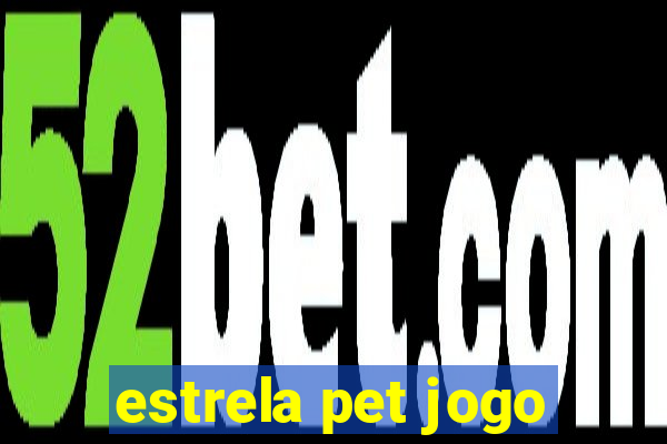 estrela pet jogo